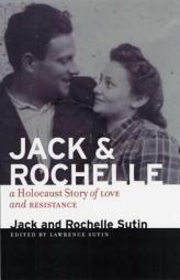 Jack and Rochelle: A Holocaust Story of Love and Resistance by Jack Sutin Paperback Book