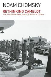 Rethinking Camelot: JFK, the Vietnam War, and U.S. Political Culture by Noam Chomsky Paperback Book