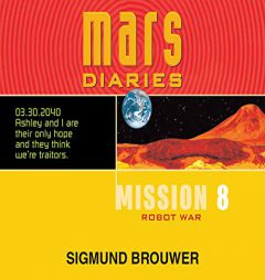 Mission 8: Robot War (Volume 8) (Mars Diaries) by Sigmund Brouwer Paperback Book