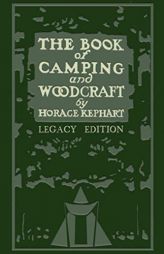 The Book Of Camping And Woodcraft (Legacy Edition): A Guidebook For Those Who Travel In The Wilderness (Library of American Outdoors Classics) by Horace Kephart Paperback Book