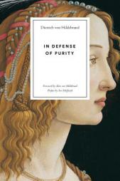 In Defense of Purity: An Analysis of the Catholic Ideals of Purity and Virginity by Dietrich Von Hildebrand Paperback Book