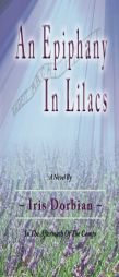 An Epiphany in Lilacs: In the Aftermath of the Camps by Iris Dorbian Paperback Book