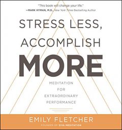 Stress Less, Accomplish More: Meditation for Extraordinary Performance by Emily Fletcher Paperback Book