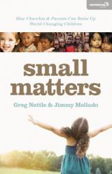 Small Matters: How Churches and Parents Can Raise Up World-Changing Children by Greg Nettle Paperback Book