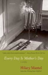 Every Day Is Mother's Day by Hilary Mantel Paperback Book
