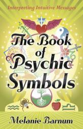 The Book of Psychic Symbols: Interpreting Intuitive Messages by Melanie Barnum Paperback Book
