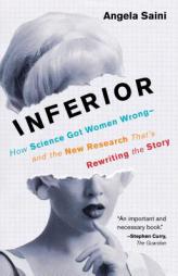 Inferior: How Science Got Women Wrong-and the New Research That's Rewriting the Story by Angela Saini Paperback Book