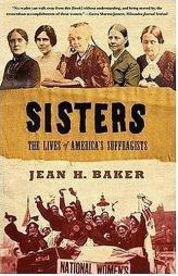 Sisters: The Lives of America's Suffragists by Jean H. Baker Paperback Book