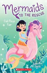 Cali Plays Fair (Mermaids to the Rescue #3) by Lisa Ann Scott Paperback Book