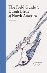 Field Guide to Dumb Birds of North America by Matt Kracht Paperback Book