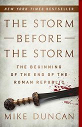 The Storm Before the Storm: The Beginning of the End of the Roman Republic by Mike Duncan Paperback Book