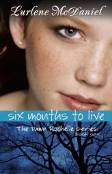 Six Months to Live (Mcdaniels, Lurlene. Dawn Rochelle Series, Bk. 1.) by Lurlene McDaniel Paperback Book
