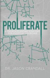 Proliferate: A Church Planting Strategy for Everyday Churches by Dr Jason Crandall Paperback Book