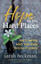 Hope in the Hard Places: How to Survive When Your World Feels Out of Control by Sarah Beckman Paperback Book