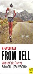 A Few Degrees from Hell: White Hot Tales from the Badwater Ultramarathon by Scott Ludwig Paperback Book