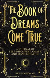The Book of Dreams Come True: A Journal of Self-Discovery, Goals, and Manifestation by Bryn Donovan Paperback Book