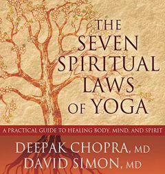 The Seven Spiritual Laws of Yoga: A Practical Guide to Healing Body, Mind, and Spirit by Deepak Chopra Paperback Book