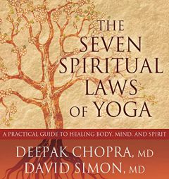 The Seven Spiritual Laws of Yoga: A Practical Guide to Healing Body, Mind, and Spirit by Deepak Chopra Paperback Book