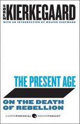 The Present Age: On the Death of Rebellion (British Book Awards 2003) by Soren Kierkegaard Paperback Book