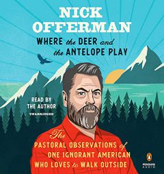 Where the Deer and the Antelope Play: The Pastoral Observations of One Ignorant American Who Loves to Walk Outside by Nick Offerman Paperback Book