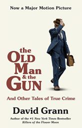 The Old Man and the Gun: And Other Tales of True Crime by David Grann Paperback Book