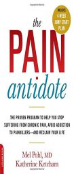 The Pain Antidote: Stop Suffering from Chronic Pain, Avoid Addiction to Painkillers--And Reclaim Your Life by Mel Pohl Paperback Book