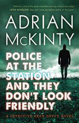 Police at the Station and They Don't Look Friendly: A Detective Sean Duffy Novel (The Sean Duffy Series) by Adrian McKinty Paperback Book