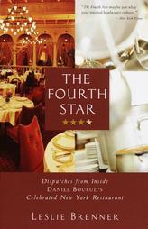 The Fourth Star: Dispatches from Inside Daniel Boulud's Celebrated New York Restaurant by Leslie Brenner Paperback Book