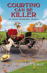 Courting Can Be Killer (An Amish Matchmaker Mystery) by Amanda Flower Paperback Book