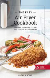 The Easy Air Fryer Cookbook: Healthy, Everyday Recipes for People with Diabetes by  Paperback Book