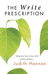 The Write Prescription: Telling Your Story to Move with and Beyond Illness by Judith Hannan Paperback Book