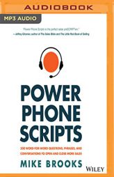 Power Phone Scripts: 500 Word-for-Word Questions, Phrases, and Conversations to Open and Close More Sales by Mike Brooks Paperback Book