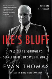 Ike's Bluff: President Eisenhower's Secret Battle to Save the World by Evan Thomas Paperback Book