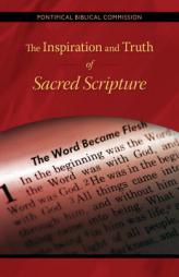 The Inspiration and Truth of Sacred Scripture: The Word that Comes from God and Speaks of God for the Salvation of the World by Pontifical Biblical Commission Paperback Book