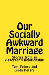 Our Socially Awkward Marriage: Stories from an Adult Relationship on the Asperger's End of the Autism Spectrum by Tom Peters Paperback Book