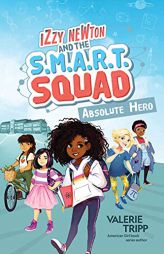 Izzy Newton and the S.M.A.R.T. Squad: Absolute Hero (Book 1) (Izzy Newton and the S.M.A.R.T. Squad, 1) by Valerie Tripp Paperback Book