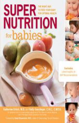 Super Nutrition for Babies: The Right Way to Feed Your Baby for Optimal Health by Katherine Erlich Paperback Book