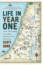 Life in Year One: What the World Was Like in First-Century Palestine by Scott Korb Paperback Book