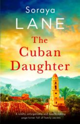 The Cuban Daughter: A totally unforgettable and heartbreaking page-turner full of family secrets (The Lost Daughters) by Soraya Lane Paperback Book