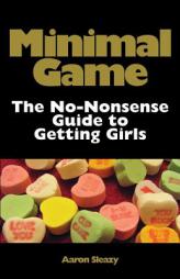 Minimal Game: The No-Nonsense Guide to Getting Girls by Aaron Sleazy Paperback Book