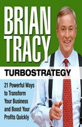 TurboStrategy: 21 Powerful Ways to Transform Your Business and Boost Your Profits Quickly by Brian Tracy Paperback Book