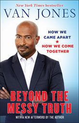 Beyond the Messy Truth: How We Came Apart, How We Come Together by Van Jones Paperback Book