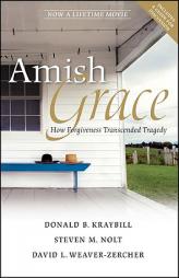 Amish Grace: How Forgiveness Transcended Tragedy by Donald B. Kraybill Paperback Book