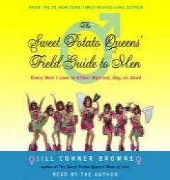 Sweet Potato Queens' Field Guide to Men: Every Man I Love Is Either Married, Gay, or Dead by Jill Conner Browne Paperback Book