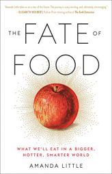 The Fate of Food: What We'll Eat in a Bigger, Hotter, Smarter World by Amanda Little Paperback Book