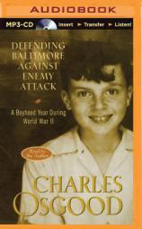 Defending Baltimore Against Enemy Attack: A Boyhood Year During WWII by Charles Osgood Paperback Book