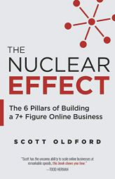 The Nuclear Effect: The 6 Pillars of Building a 7+ Figure Online Business by Scott Oldford Paperback Book