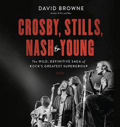 Crosby, Stills, Nash & Young: The Wild, Definitive Saga of Rock's Greatest Supergroup by David Browne Paperback Book