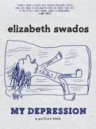 My Depression: A Picture Book by Elizabeth Swados Paperback Book