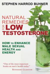 Natural Remedies for Low Testosterone: How to Enhance Male Sexual Health and Energy by Stephen Harrod Buhner Paperback Book